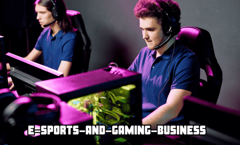 E-Sports and Gaming Business