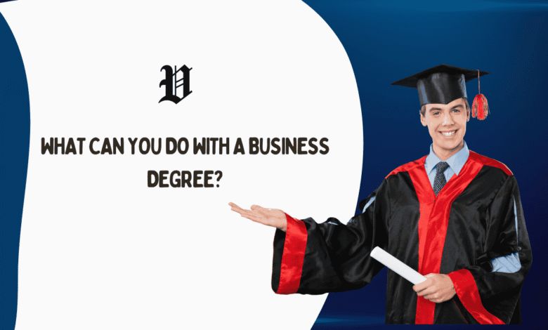 What can you do with a Business Degree