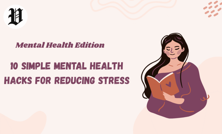 10 Simple Mental Health Hacks for Reducing Stress
