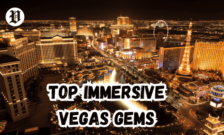 Top Immersive Vegas Gems