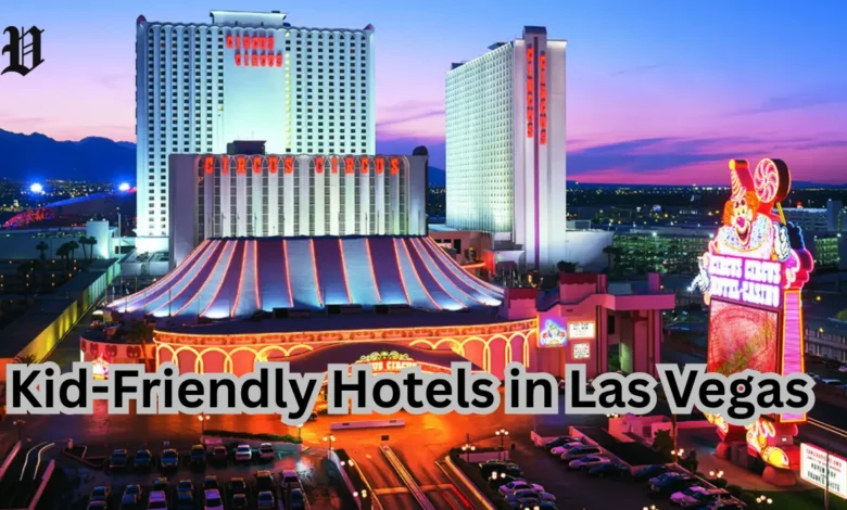Kid-Friendly Hotels in Las Vegas