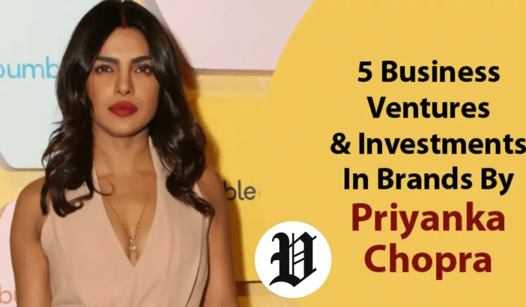 Priyanka Chopra posing at an event beside text about her business ventures and brand investments